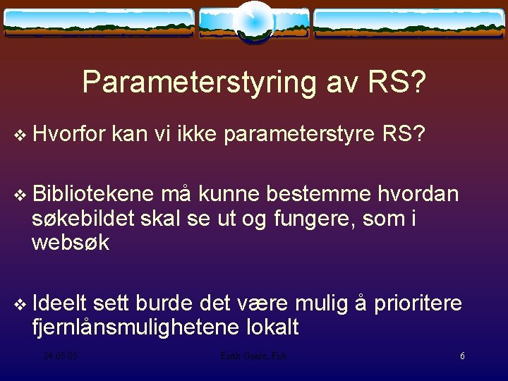 Parameterstyring av RS? Hvorfor kan vi ikke parameterstyre RS? Bibliotekene må kunne bestemme hvordan