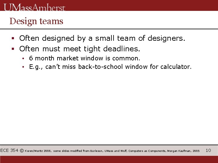 Design teams § Often designed by a small team of designers. § Often must