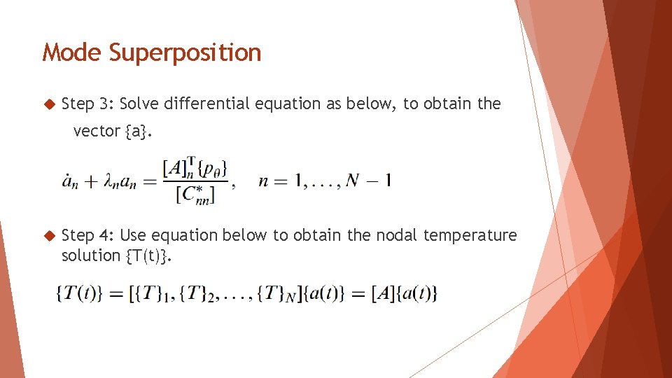 Mode Superposition Step 3: Solve differential equation as below, to obtain the vector {a}.