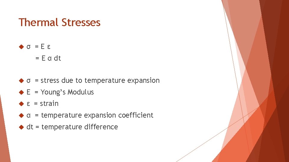 Thermal Stresses σ =Eε = E α dt σ = stress due to temperature