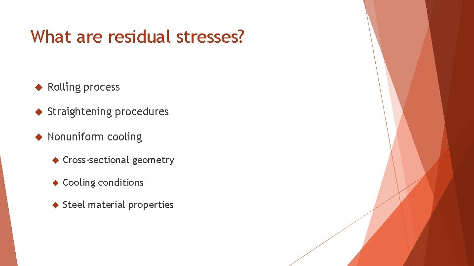 What are residual stresses? Rolling process Straightening procedures Nonuniform cooling Cross-sectional geometry Cooling conditions