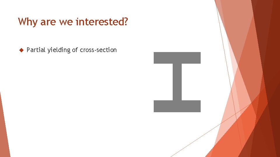 Why are we interested? Partial yielding of cross-section 