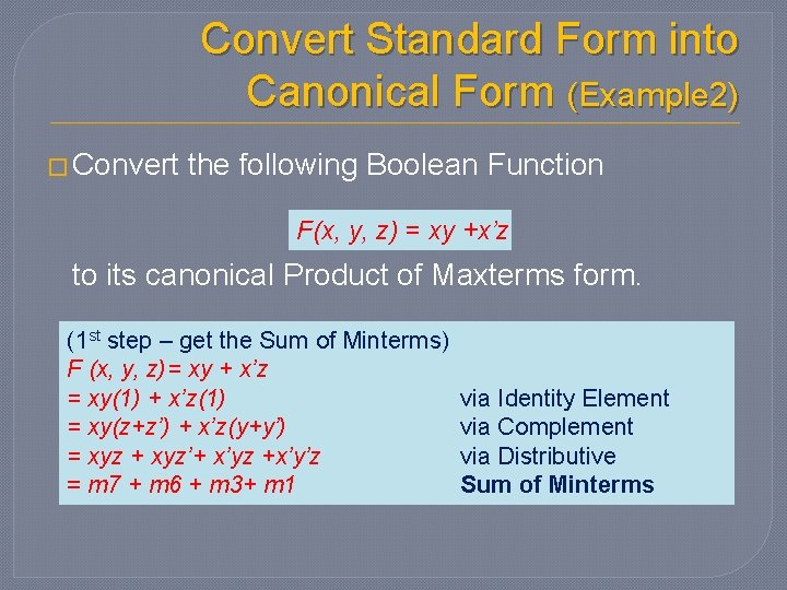 Convert Standard Form into Canonical Form (Example 2) � Convert the following Boolean Function Convert Standard Form into Canonical Form (Example 2) � Convert the following Boolean Function