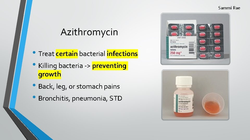 Sammi Rae Azithromycin • Treat certain bacterial infections • Killing bacteria -> preventing growth