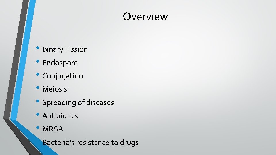 Overview • Binary Fission • Endospore • Conjugation • Meiosis • Spreading of diseases