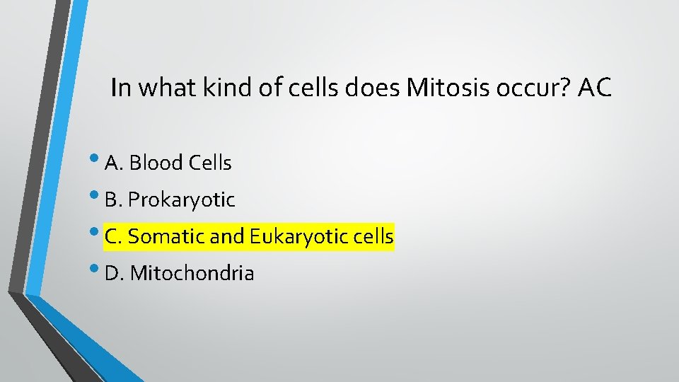 In what kind of cells does Mitosis occur? AC • A. Blood Cells •