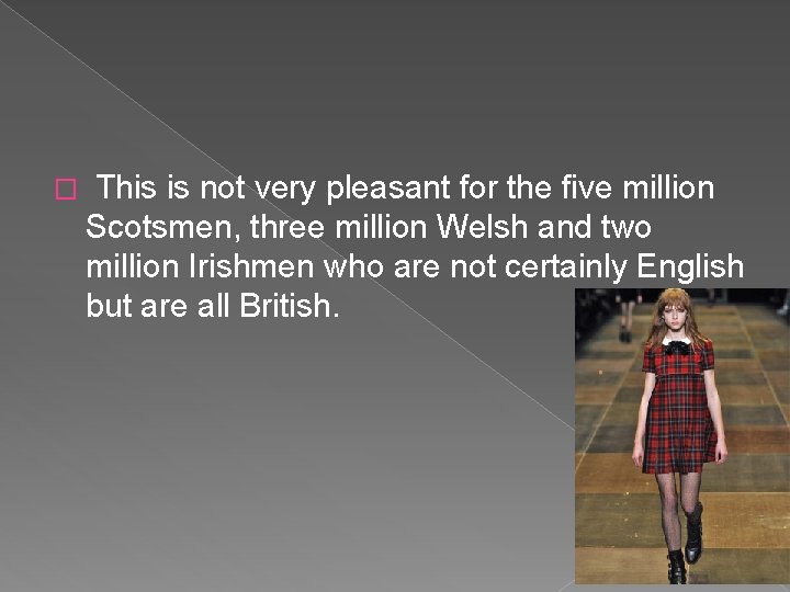 � This is not very pleasant for the five million Scotsmen, three million Welsh