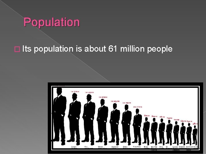 Population � Its population is about 61 million people 