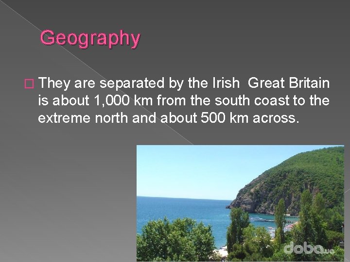 Geography � They are separated by the Irish Great Britain is about 1, 000