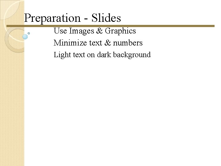 Preparation - Slides Use Images & Graphics Minimize text & numbers Light text on Preparation - Slides Use Images & Graphics Minimize text & numbers Light text on