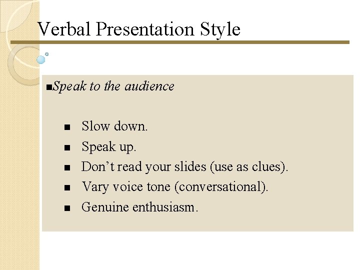 Verbal Presentation Style Speak to the audience Slow down. Speak up. Don’t read your Verbal Presentation Style Speak to the audience Slow down. Speak up. Don’t read your
