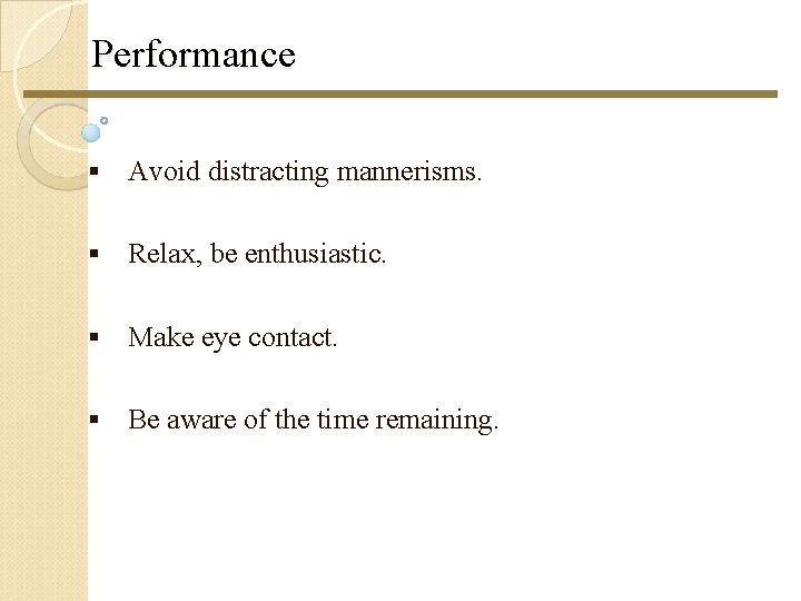 Performance § Avoid distracting mannerisms. § Relax, be enthusiastic. § Make eye contact. § Performance § Avoid distracting mannerisms. § Relax, be enthusiastic. § Make eye contact. §