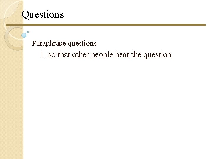Questions Paraphrase questions 1. so that other people hear the question Questions Paraphrase questions 1. so that other people hear the question
