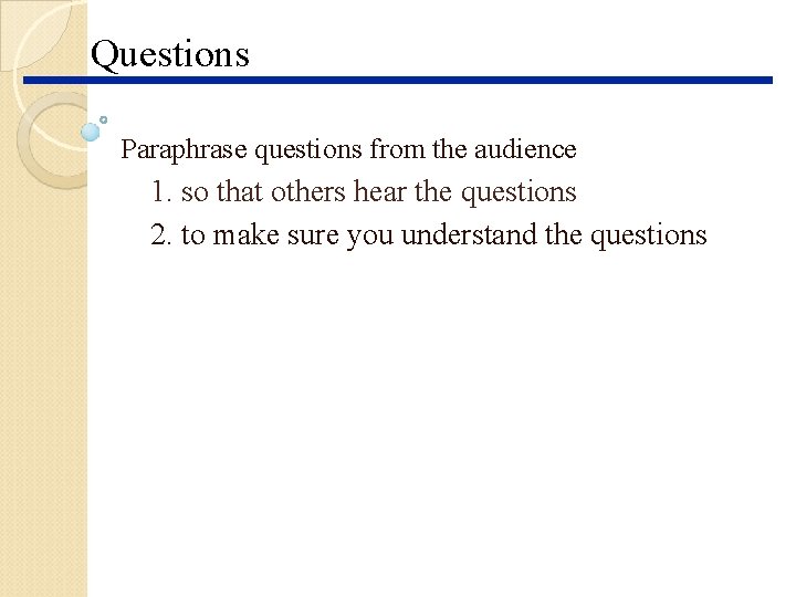 Questions Paraphrase questions from the audience 1. so that others hear the questions 2. Questions Paraphrase questions from the audience 1. so that others hear the questions 2.