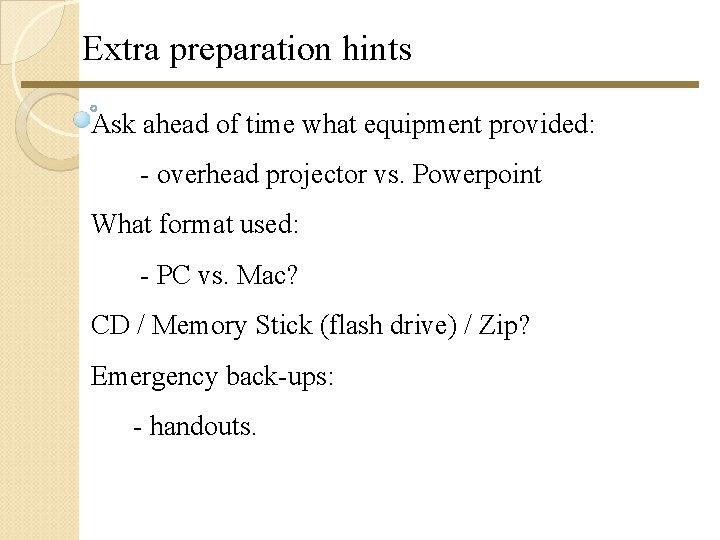 Extra preparation hints Ask ahead of time what equipment provided: - overhead projector vs. Extra preparation hints Ask ahead of time what equipment provided: - overhead projector vs.