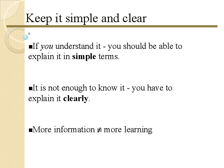 Keep it simple and clear If you understand it - you should be able Keep it simple and clear If you understand it - you should be able