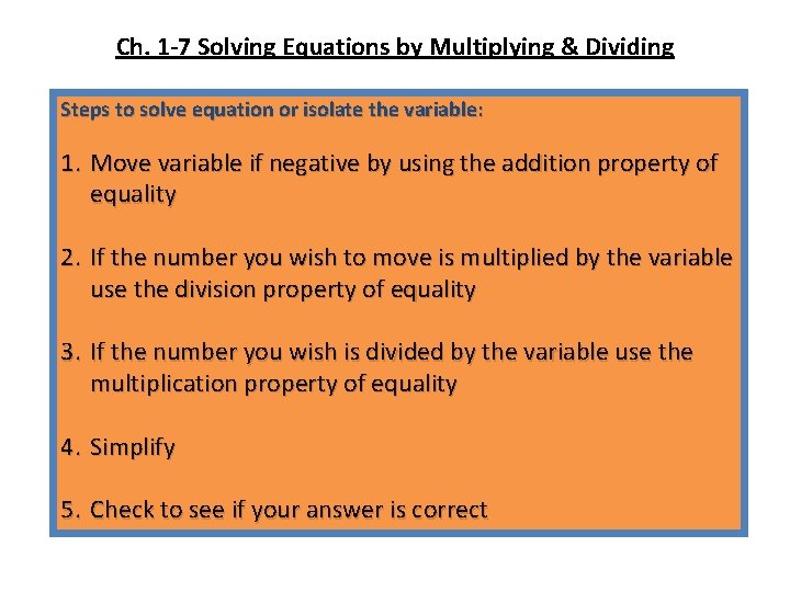 Ch. 1 -7 Solving Equations by Multiplying & Dividing Steps to solve equation or