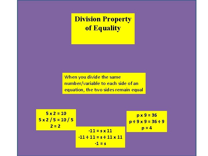 Division Property of Equality When you divide the same number/variable to each side of