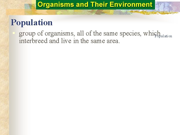 Population § group of organisms, all of the same species, which Population interbreed and