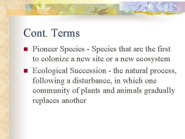 Cont. Terms n n Pioneer Species - Species that are the first to colonize