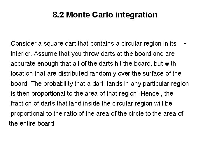 8. 2 Monte Carlo integration Consider a square dart that contains a circular region