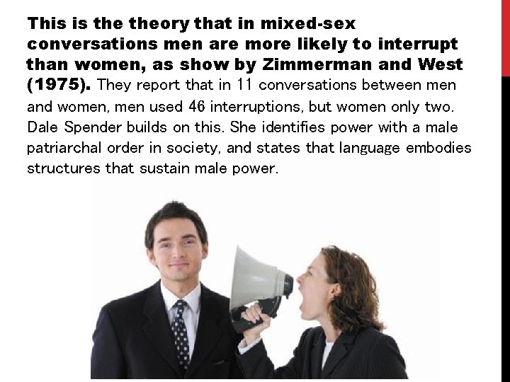 This is theory that in mixed-sex conversations men are more likely to interrupt than