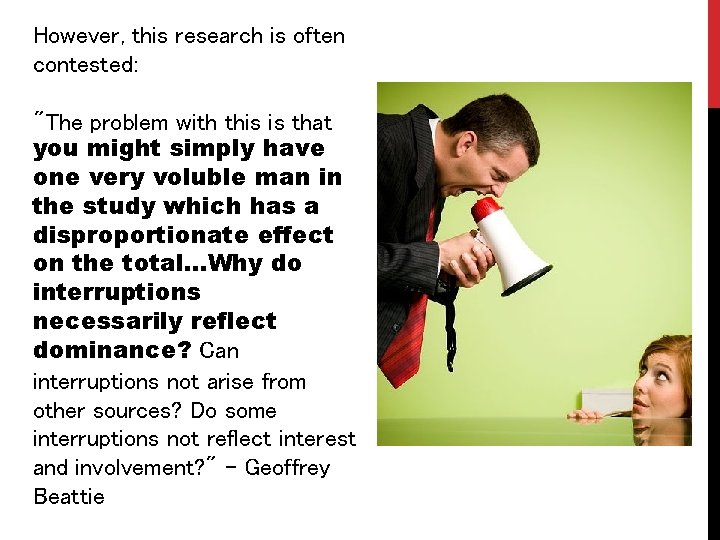 However, this research is often contested: "The problem with this is that you might