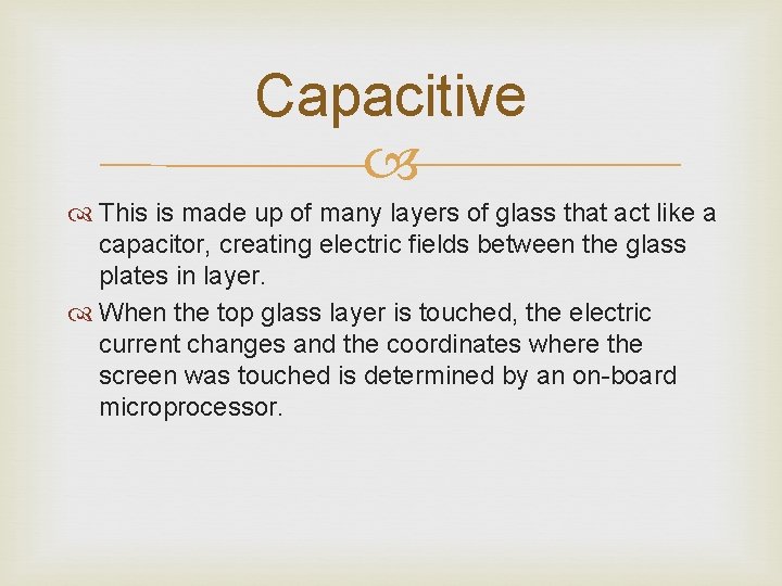 Capacitive This is made up of many layers of glass that act like a Capacitive This is made up of many layers of glass that act like a