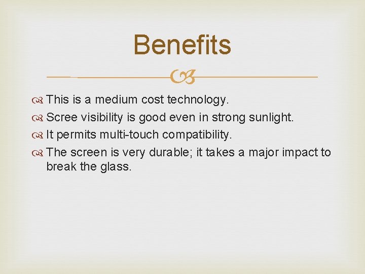 Benefits This is a medium cost technology. Scree visibility is good even in strong Benefits This is a medium cost technology. Scree visibility is good even in strong