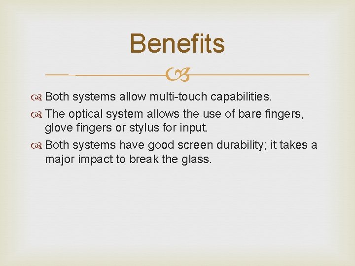 Benefits Both systems allow multi-touch capabilities. The optical system allows the use of bare Benefits Both systems allow multi-touch capabilities. The optical system allows the use of bare