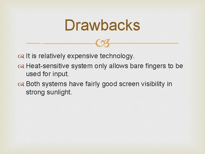 Drawbacks It is relatively expensive technology. Heat-sensitive system only allows bare fingers to be Drawbacks It is relatively expensive technology. Heat-sensitive system only allows bare fingers to be