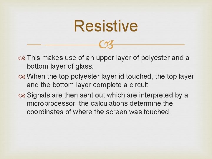 Resistive This makes use of an upper layer of polyester and a bottom layer Resistive This makes use of an upper layer of polyester and a bottom layer