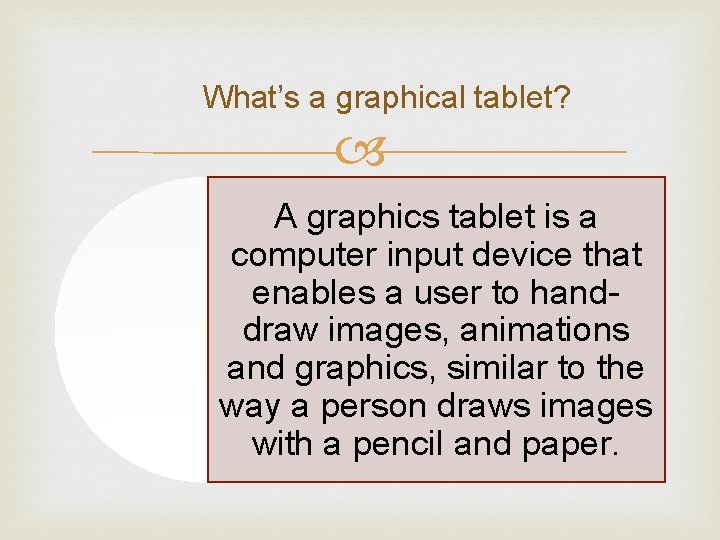 What’s a graphical tablet? A graphics tablet is a computer input device that enables What’s a graphical tablet? A graphics tablet is a computer input device that enables