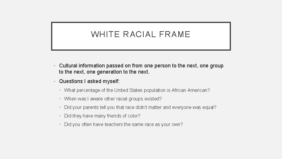WHITE RACIAL FRAME • Cultural information passed on from one person to the next,