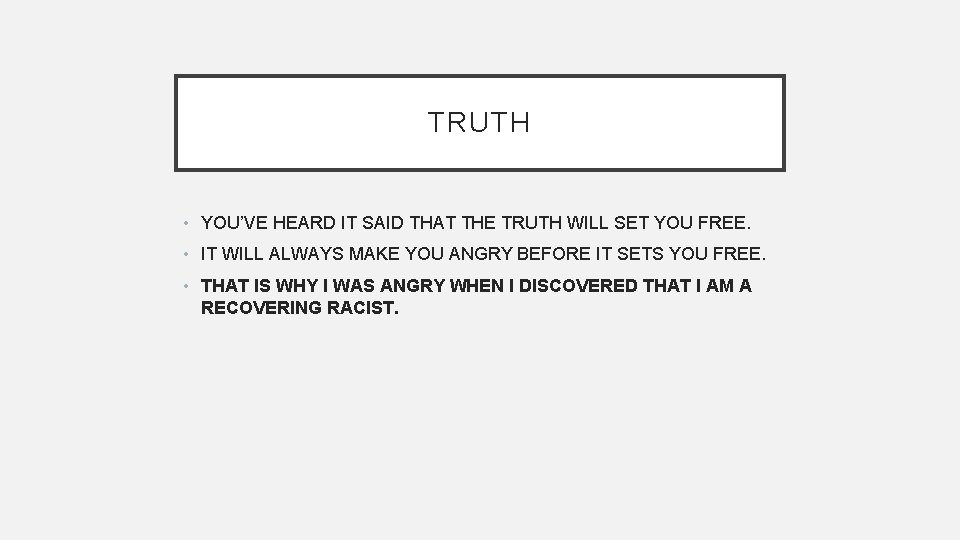 TRUTH • YOU’VE HEARD IT SAID THAT THE TRUTH WILL SET YOU FREE. •