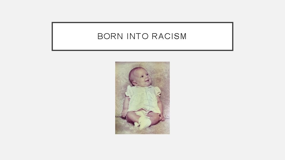 BORN INTO RACISM 