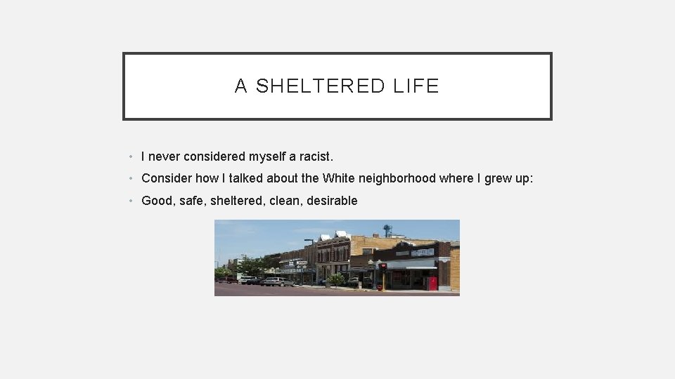 A SHELTERED LIFE • I never considered myself a racist. • Consider how I