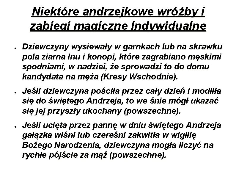 Niektóre andrzejkowe wróżby i zabiegi magiczne Indywidualne ● ● ● Dziewczyny wysiewały w garnkach