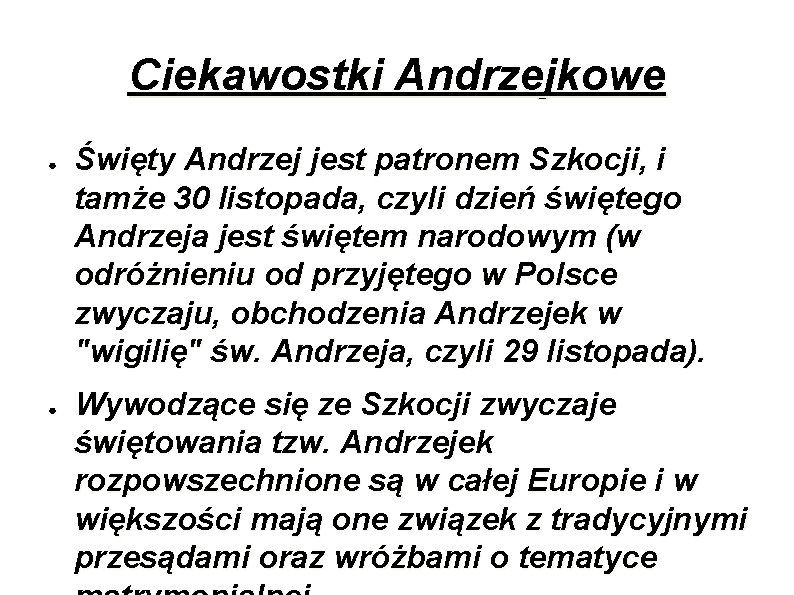 Ciekawostki Andrzejkowe ● ● Święty Andrzej jest patronem Szkocji, i tamże 30 listopada, czyli