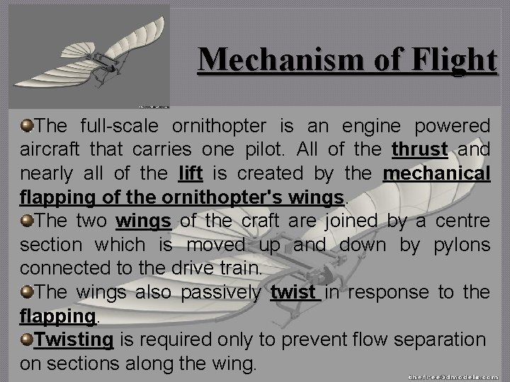 Mechanism of Flight The full-scale ornithopter is an engine powered aircraft that carries one