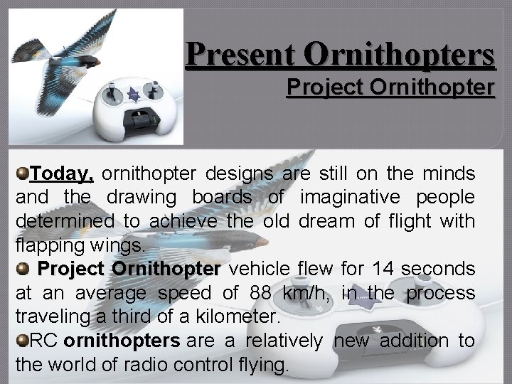 Present Ornithopters Project Ornithopter Today, ornithopter designs are still on the minds and the
