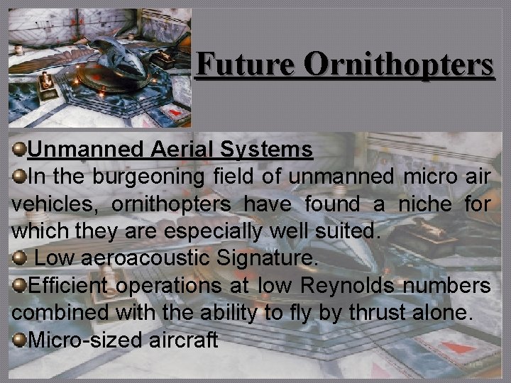 Future Ornithopters Unmanned Aerial Systems In the burgeoning field of unmanned micro air vehicles,