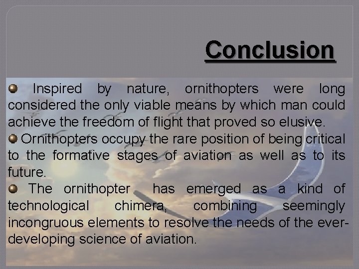 Conclusion Inspired by nature, ornithopters were long considered the only viable means by which