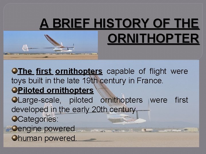 A BRIEF HISTORY OF THE ORNITHOPTER The first ornithopters capable of flight were toys