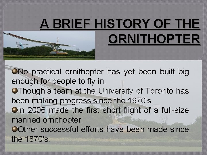 A BRIEF HISTORY OF THE ORNITHOPTER No practical ornithopter has yet been built big