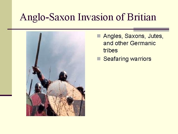 Anglo-Saxon Invasion of Britian n Angles, Saxons, Jutes, and other Germanic tribes n Seafaring