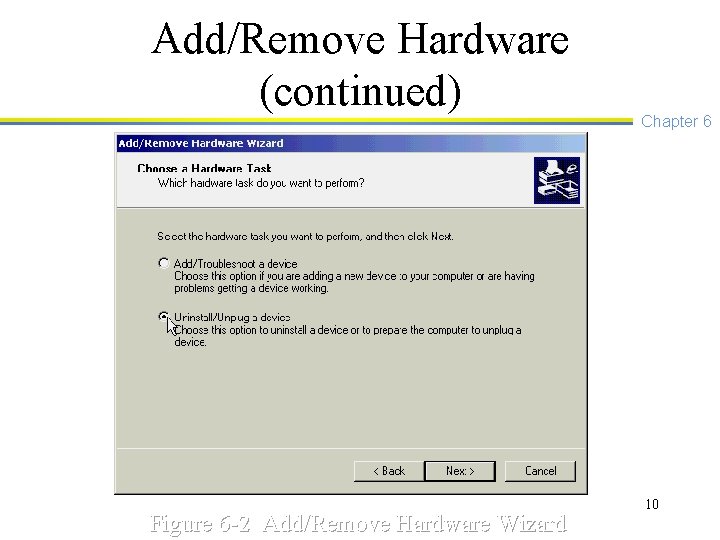 Add/Remove Hardware (continued) Figure 6 -2 Add/Remove Hardware Wizard Chapter 6 10 