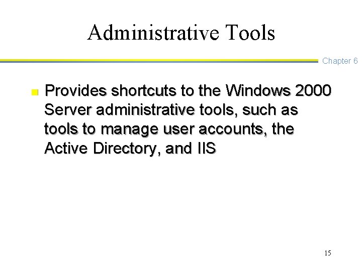 Administrative Tools Chapter 6 n Provides shortcuts to the Windows 2000 Server administrative tools,