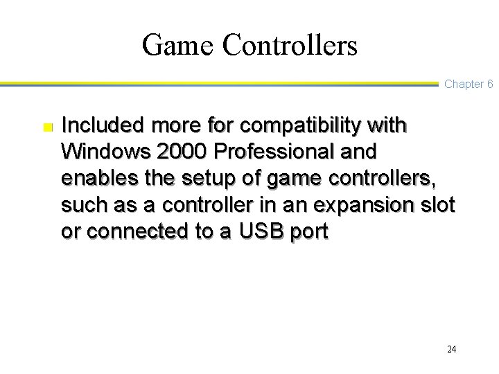 Game Controllers Chapter 6 n Included more for compatibility with Windows 2000 Professional and