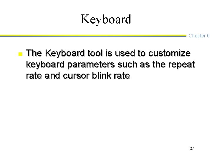 Keyboard Chapter 6 n The Keyboard tool is used to customize keyboard parameters such